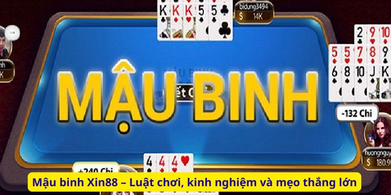 Mậu binh Xin88 – Luật chơi, kinh nghiệm và mẹo thắng lớn